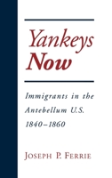Yankeys Now: Immigrants in the Antebellum United States, 1840-1860 (Nber Series on Long-Term Factors in Economic Development) 0195109341 Book Cover