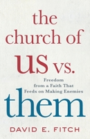 The Church of Us vs. Them: Freedom from a Faith That Feeds on Making Enemies 1587434148 Book Cover