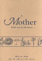 A Mother Holds You by the Heart... (The Old-fashioned Way) 1898617023 Book Cover