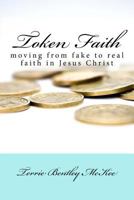 Token Faith: Moving from Fake to Real Faith in Jesus Christ 1518794998 Book Cover