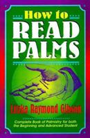 How to Read Palms: The Complete Book of Palmistry for Both the Beginning and Advanced Student, Revised Edition 0811908496 Book Cover