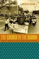 The Church in the Barrio: Mexican American Ethno-Catholicism in Houston 0807856673 Book Cover