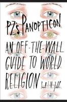 Pz's Panopticon: An Off-The-Wall Guide to World Religion 149298924X Book Cover