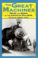 The Great Machines: Poems and Songs from the Age of the American Railroad 0877455503 Book Cover