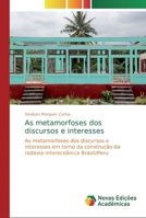 As metamorfoses dos discursos e interesses: As metamorfoses dos discursos e interesses em torno da construção da rodovia interoceânica Brasil/Peru 3330996943 Book Cover