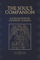 The Soul’s Companion: Four Catholic Classics on Sin, Death, Prayer, and Eternal Life 1069311596 Book Cover