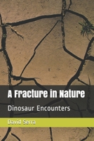 A Fracture in Nature: Dinosaur Encounters B096TWBDPR Book Cover