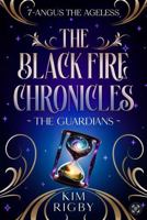 The Black Fire Chronicles: The Guardians - Angus the Ageless (The Black Fire Chronicles Fantasy Book Series) 0645315524 Book Cover