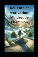 "Réussite et Motivation : Construire un Mindset de Champion" (French Edition) B0CP2NXCJJ Book Cover