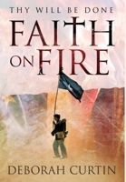 FAITH on FIRE: Thy Will Be Done 164237587X Book Cover