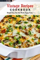 Vintage Recipes Cookbook: Recipes From The Past Worth Trying Today: Vintage Dessert Recipes B08R6TN3SS Book Cover