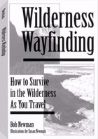 Wilderness Wayfinding: How to Survive in the Wilderness as You Travel 0873647602 Book Cover