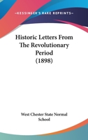 Historic Letters From The Revolutionary Period 0548567786 Book Cover