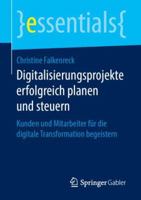 Digitalisierungsprojekte Erfolgreich Planen Und Steuern: Kunden Und Mitarbeiter F�r Die Digitale Transformation Begeistern 3658248890 Book Cover