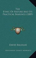 The Ethic of Nature and its Practical Bearings 0548716218 Book Cover