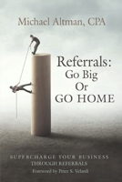 Referrals: Go Big or Go Home B0CFGK6S1M Book Cover
