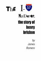 The I-57 Murderer: The Story of Henry Brisbon 1438254504 Book Cover