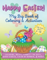 Happy Easter! My Big Book of Coloring & Activities for Kids Ages 6-10: 50+ Pages of Easter Fun! B0BW2MZ5HD Book Cover
