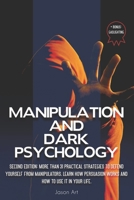 MANIPULATION AND DARK PSYCHOLOGY: Second Edition: More Than 31 Practical Strategies to Defend Yourself From Manipulators | Learn How Persuasion Works and How to Use It in Your Life + BONUS:Gaslighting B08Y4RQCZB Book Cover