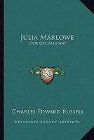 Julia Marlowe: Her Life And Art 1162990236 Book Cover