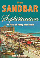 From Sandbar to Sophistication: The Story of Sunny Isles Beach 1596292016 Book Cover