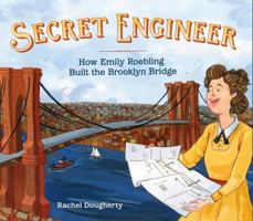 Secret Engineer: How Emily Roebling Built the Brooklyn Bridge 1250155320 Book Cover