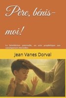 Père, bénis-moi!: La bénédiction paternelle, un acte prophétique aux conséquences éternelles (French Edition) B0FK5JVZZ3 Book Cover