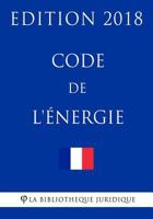 Code de L'Energie: Edition 2018 1985016397 Book Cover