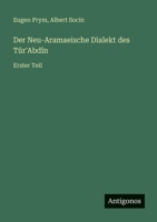 Der Neu-Aramaeische Dialekt des Tûr'Abdîn: Erster Teil 3368661590 Book Cover