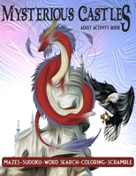 Mysterious Castles: Adult Activity Book Featuring Coloring, Puzzles, Word Search, Scramble, Mazes, And More!!! Perfect Gift for Fantasy Lovers. B08SRFBW3Q Book Cover