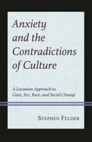 Anxiety and the Contradictions of Culture: A Lacanian Approach to Gaze, Sex, Race, and Social Change 1666947210 Book Cover