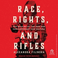 Race, Rights, and Rifles: He Origins of the Nra and Contemporary Gun Culture B0CW5CDWJK Book Cover