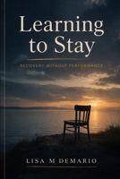 Learning To Stay: Recovery Without Performance B0GWJKRV7J Book Cover