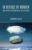 In Defence of Wonder and Other Philosophical Reflections 1844655253 Book Cover