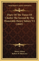 Diary Of The Times Of Charles The Second By The Honorable Henry Sidney V2 0548799822 Book Cover