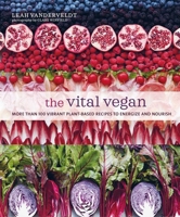 The Vital Vegan: More than 100 vibrant plant-based recipes to energize and nourish 1788794974 Book Cover