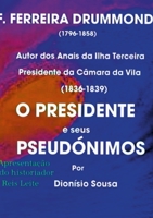 O Presidente e seus Pseudónimos: palavras de apresentação do historiador Reis Leite 1716879124 Book Cover