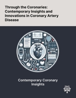 Through the Coronaries: Contemporary Insights and Innovations in Coronary Artery Disease 1022898221 Book Cover