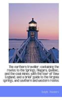 The Northern Traveller; Containing the Routes to the Springs, Niagara, Quebec, and the Coal Mines 1146923988 Book Cover