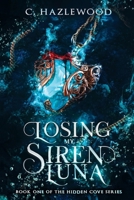 Losing My Siren Luna: Book One in the Hidden Cove Series B0CD984L7Q Book Cover