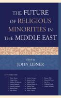 The Future of Religious Minorities in the Middle East 1498561985 Book Cover