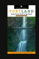 10 DAYS IN PORTLAND: From Forest Park to the Pearl: A 10-Day Portland Exploration (Travel Tales books) B0CL52S73V Book Cover