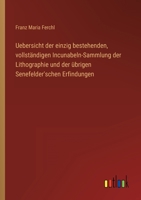 Uebersicht der einzig bestehenden, vollständigen Incunabeln-Sammlung der Lithographie und der übrigen Senefelder'schen Erfindungen 3368012347 Book Cover