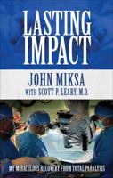 Lasting Impact: My Miraculous Recovery from Total Paralysis 1630639311 Book Cover