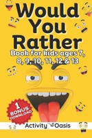 Would You Rather book for kids ages 7, 8, 9, 10, 11, 12 and 13: The ultimate Gamebook of Fun dilemmas, hilarious situations, silly scenarios challengi B0CR6Q649C Book Cover