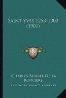 Saint Yves 1253-1303 (1901) 1277133956 Book Cover