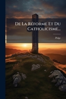 De La Réforme Et Du Catholicisme... 1247558878 Book Cover