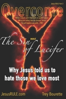 Overcoming The Sin of Lucifer: How Satan is deceiving most Christians to reject Christ without them knowing (Jesus RULE) B086PNTJXX Book Cover