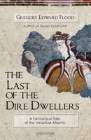 The Last of the Dire Dwellers: A Fantastical Tale of the Historical Atlantis 1976223709 Book Cover