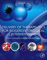 Delivery of Therapeutics for Biogerontological Interventions: From Concepts to Experimental Design 0128164859 Book Cover